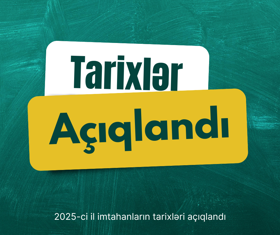 2025 imtahan tarixləri açıqlandı!